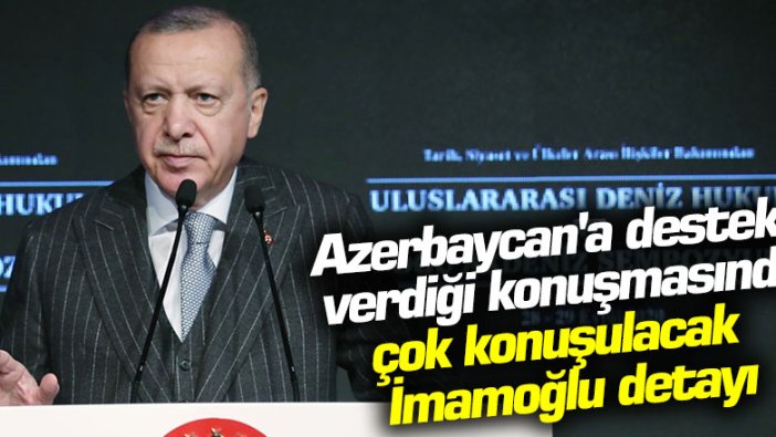 Erdoğan'ın Azerbaycan'a destek verdiği konuşmasında çok konuşulacak İmamoğlu detayı