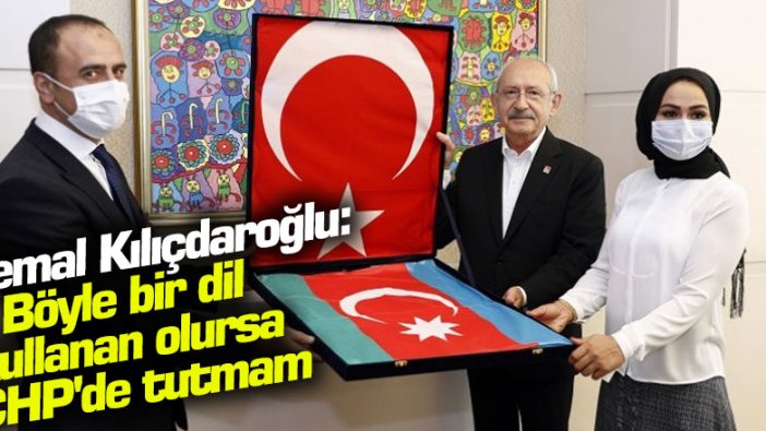 Kemal Kılıçdaroğlu: Böyle bir dil kullanan olursa CHP'de tutmam