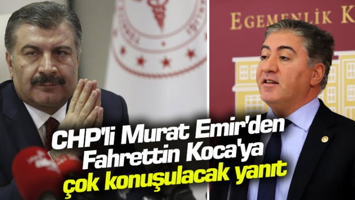 CHP'li Murat Emir'den Fahrettin Koca'ya çok konuşulacak yanıt