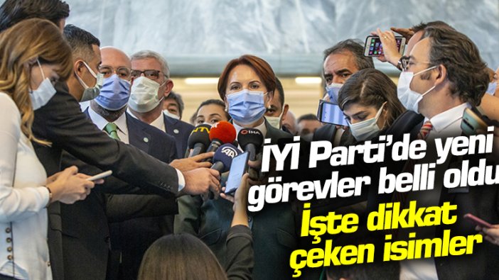 İYİ Parti'de yeni görevler belli oldu! İşte dikkat çeken isimler