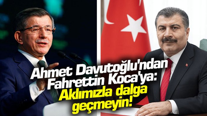 Ahmet Davutoğlu'ndan Fahrettin Koca'ya: Aklımızla dalga geçmeyin