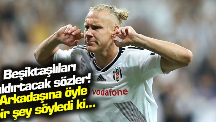 Vida'dan Beşiktaşlıları çıldırtacak sözler! Arkadaşına öyle bir şey söyledi ki...