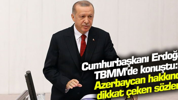 Cumhurbaşkanı Erdoğan TBMM'de konuştu: Azerbaycan'ın yanındayız