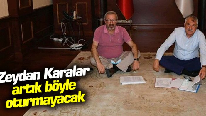 Zeydan Karalar artık böyle oturmayacak