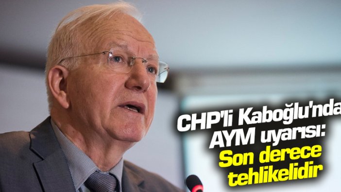 CHP'li Kaboğlu'ndan kritik Anayasa Mahkemesi uyarısı