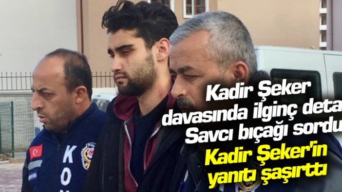 Kadir Şeker davasında şaşırtan bıçak detayı