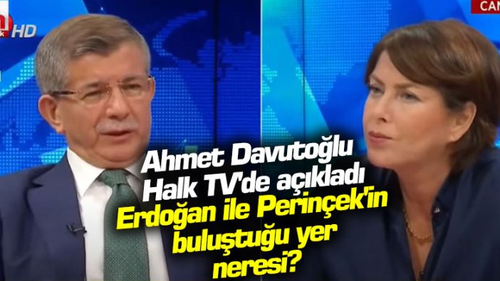 Ahmet Davutoğlu Halk TV'de açıkladı! Erdoğan ile Perinçek'in buluştuğu yer neresi?