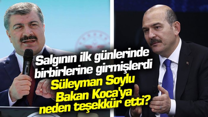 Salgının ilk günlerinde birbirlerine girmişlerdi! Süleyman Soylu Fahrettin Koca'ya neden teşekkür etti?