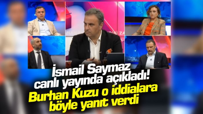 İsmail Saymaz canlı yayında açıkladı! Burhan Kuzu o iddialara böyle yanıt verdi