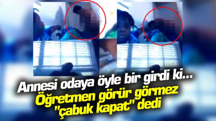 Annesi odaya öyle bir girdi ki... Öğretmen görür görmez "çabuk kapat" dedi