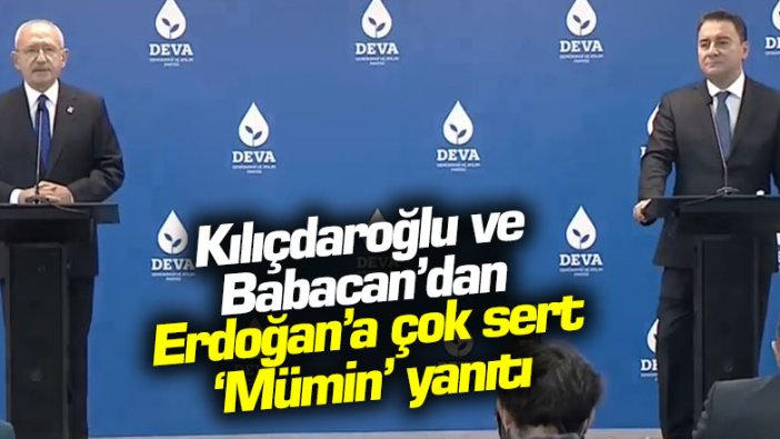 Kemal Kılıçdaroğlu ve Ali Babacan'dan Erdoğan'a çok sert 'mümin' yanıtı