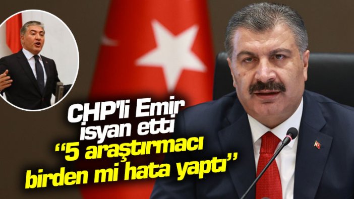 CHP'li Emir isyan etti: 5 araştırmacı birden mi hata yaptı