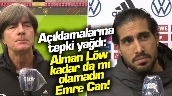 Alman Joachim Löw kadar da mı olamadın Emre Can