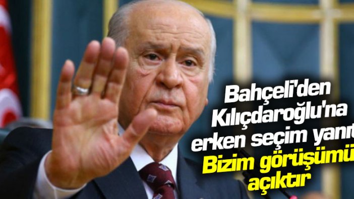 MHP lideri Devlet Bahçeli'den CHP lideri Kemal Kılıçdaroğlu'na erken seçim yanıtı