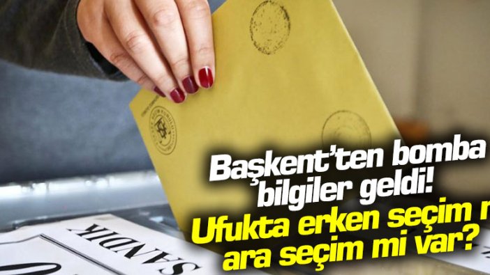 Ankara'dan bomba bilgiler geldi! Ufukta erken seçim mi ara seçim mi var?