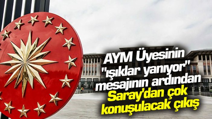 AYM Üyesi Engin Yıldırım'ın ışıklar yanıyor mesajının ardından Saray'dan çok konuşulacak çıkış