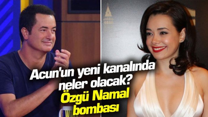 Acun'un yeni kanalında neler olacak? Özgü Namal bombası