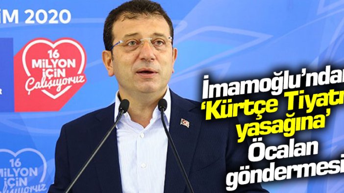 Ekrem İmamoğlu'ndan 'Kürtçe tiyatro yasağına' Osman Öcalan göndermesi