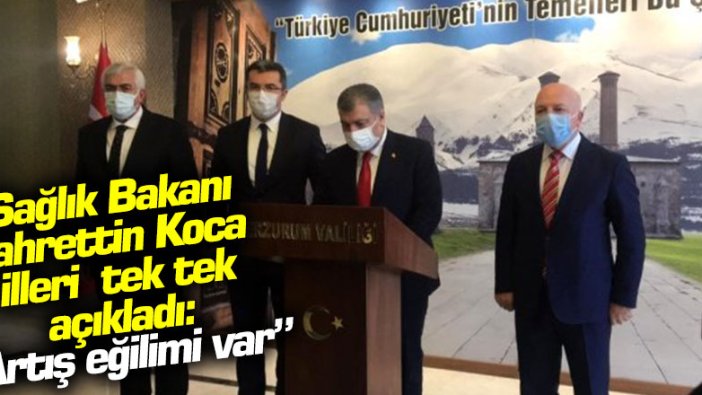 Sağlık Bakanı Fahrettin Koca illeri tek tek açıkladı! 'Artış eğilimi var'