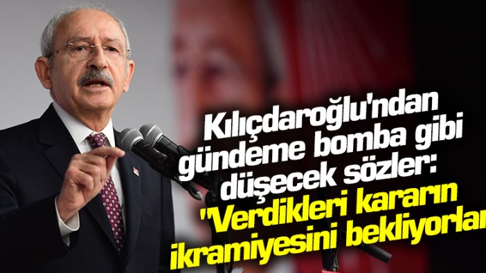 Kemal Kılıçdaroğlu'ndan gündemi sarsacak sözler: Verdikleri kararın ikramiyesini bekliyorlar