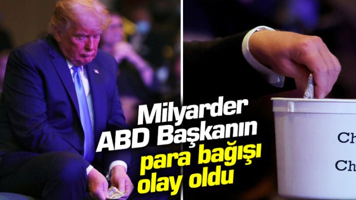 Milyarder ABD Başkanı Donald Trump'ın  para bağışı olay oldu