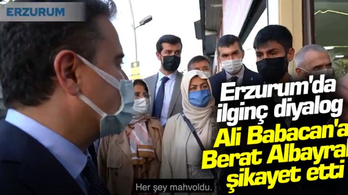 Erzurum'da ilginç diyalog! Ali Babacan'a Berat Albayrak'ı şikayet etti