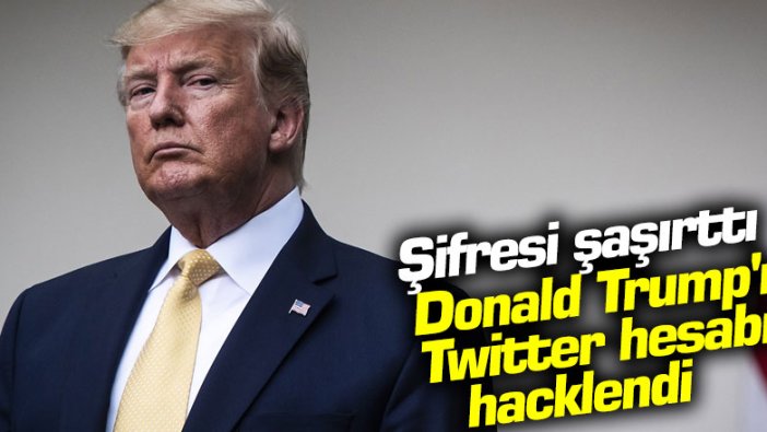 Şifresi şaşırttı! Donald Trump'ın Twitter hesabı hacklendi