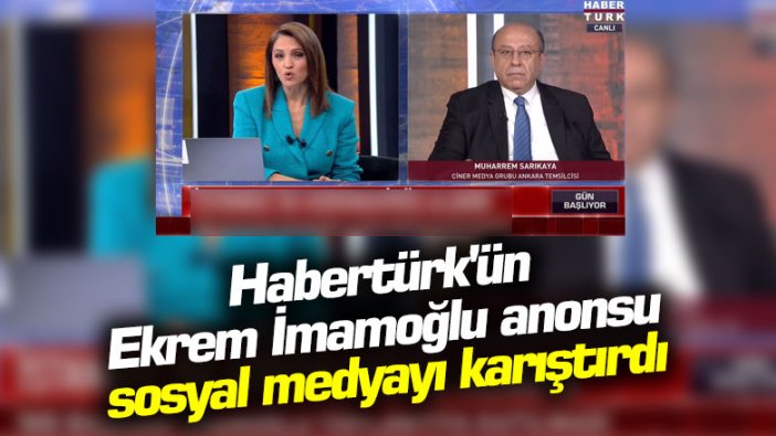 Habertürk'ün Ekrem İmamoğlu anonsu sosyal medyayı karıştırdı