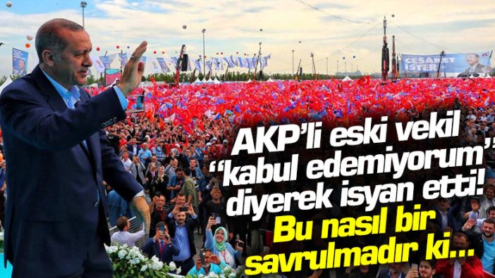 AKP'li eski vekil Mehmet Ocaktan kabul edemiyorum diyerek isyan etti!  Bu nasıl bir savrulmadır