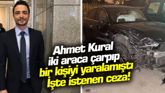 Ahmet Kural iki araca çarpıp bir kişiyi yaralamıştı: İşte istenen ceza!