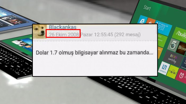 Dolar 1.7 olmuş bilgisayar alınmaz diyen forum üyesinden yıllar sonra bir mesaj daha!