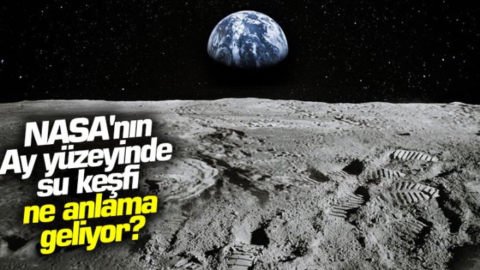 NASA'nın Ay yüzeyinde su keşfi ne anlama geliyor?