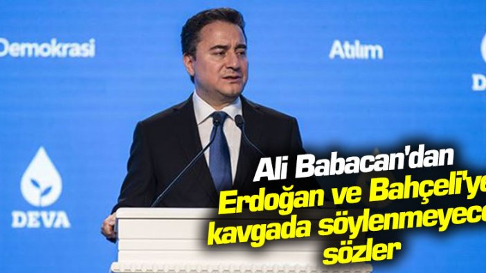 DEVA Partisi lideri Ali Babacan'dan Erdoğan ve Bahçeli'ye kavgada söylenmeyecek sözler