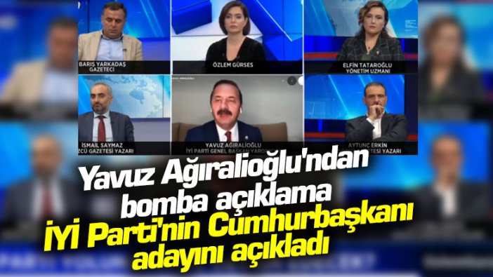 Yavuz Ağıralioğlu İYİ Parti'nin Cumhurbaşkanı adayını açıkladı