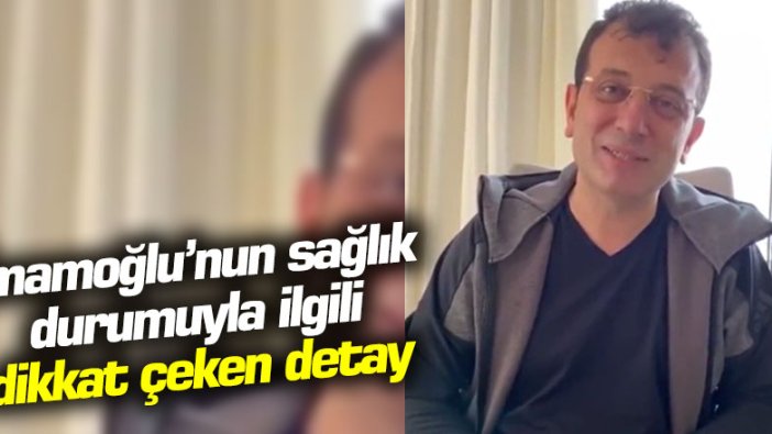 İmamoğlu’nun sağlık durumu ile ilgili dikkat çeken detay