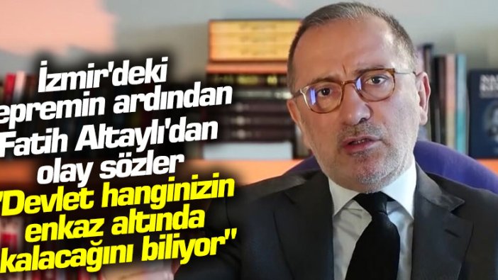 Habertürk yazarı Fatih Altaylı: "Devlet hanginizin enkaz altında kalacağını biliyor"