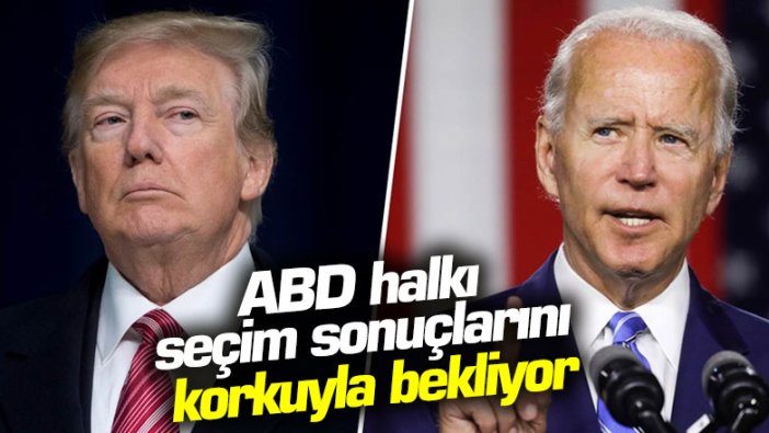 ABD halkı seçim sonuçlarını korkuyla bekliyor