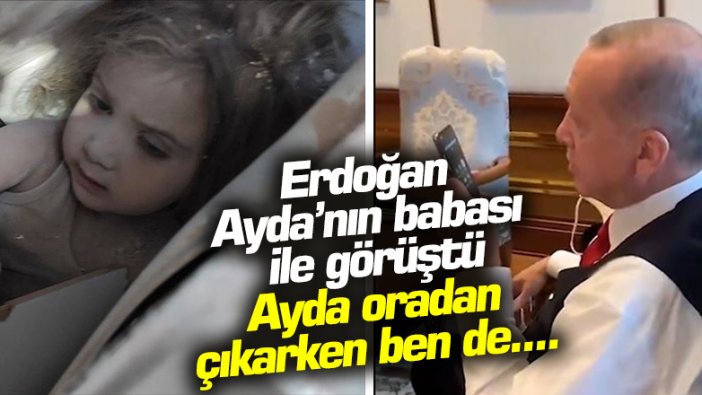 Cumhurbaşkanı Erdoğan Ayda'nın babasını telefon ile aradı: Ayda enkazdan çıkarken ben de hüngür hüngür ağladım