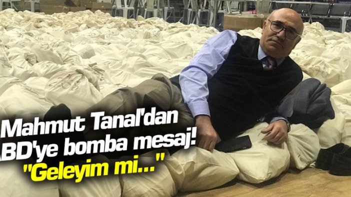 CHP'li Mahmut Tanal'dan ABD'ye bomba mesaj! "Geleyim mi..."