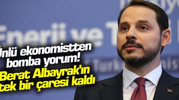 Ünlü ekonomistten bomba yorum! Berat Albayrak'ın tek bir çaresi kaldı