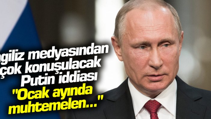 Daily Mail'den flaş Vladimir Putin iddiası: Ocak ayında görevi bırakacak