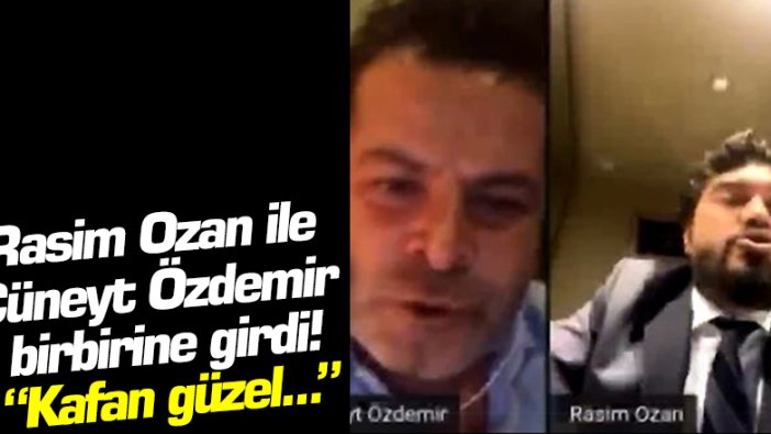Cüneyt Özdemir'in Youtube kanalında Rasim Ozan Kütahyalı ile arasında 'Kafan güzel' tartışması