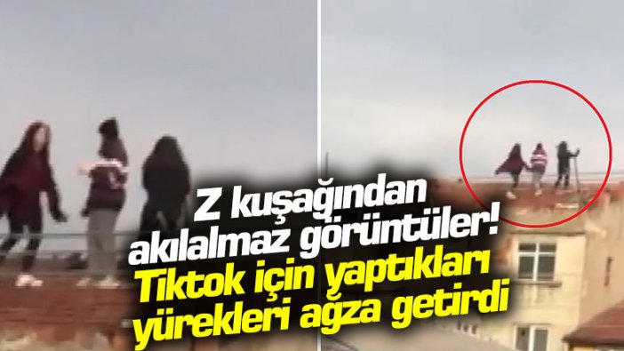 Z kuşağından akılalmaz görüntüler! Tiktok için yaptıkları yürekleri ağıza getirdi