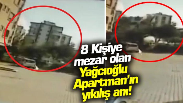 8 kişiye mezar olan Yağcıoğlu Apartmanı’nın yıkılış anı!