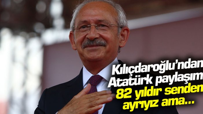 CHP lideri Kemal Kılıçdaroğlu'ndan Atatürk paylaşımı