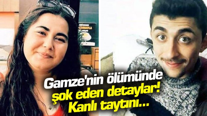 Gamze'nin ölümünde şok detaylar! Kanlı taytını...