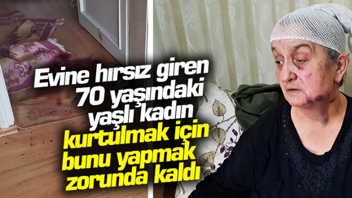 70 yaşındaki yaşlı kadın evine giren hırsızdan ölü taklidi yaparak kurtuldu