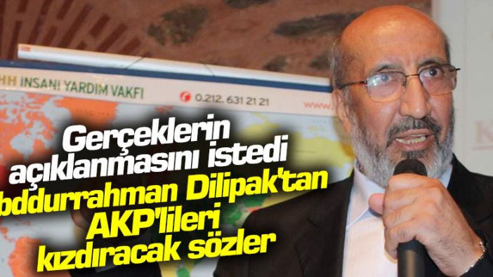 Abddurrahman Dilipak'tan AKP'lileri kızdıracak sözler: Topluma gerçekler söylenmeli