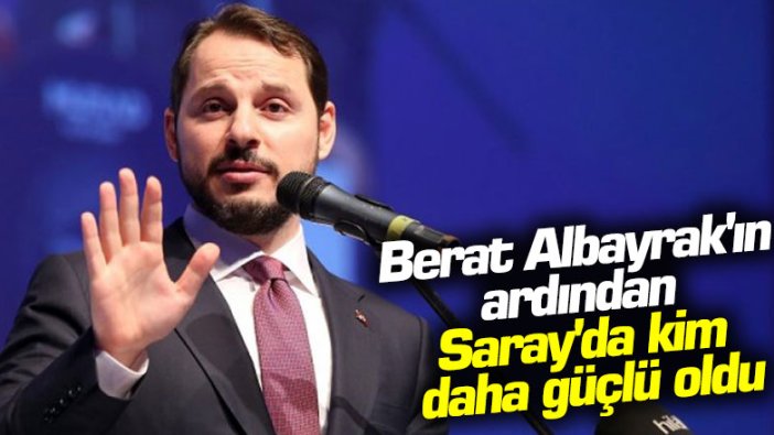 Berat Albayrak'ın ardından Saray'da kim daha güçlü oldu