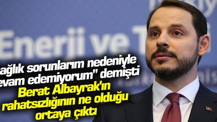 Berat Albayrak'ın sağlık problemi ortaya çıktı 